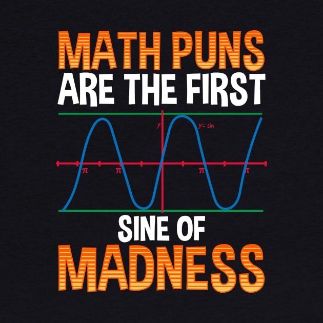 Funny Math Puns Are The First Sine Of Madness by theperfectpresents